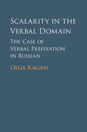 Scalarity in the Verbal Domain: The Case of Verbal Prefixation in Russian de Olga Kagan