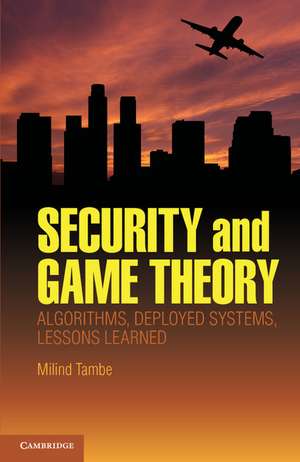 Security and Game Theory: Algorithms, Deployed Systems, Lessons Learned de Milind Tambe