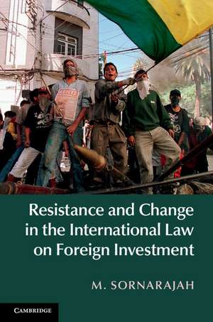 Resistance and Change in the International Law on Foreign Investment de M. Sornarajah