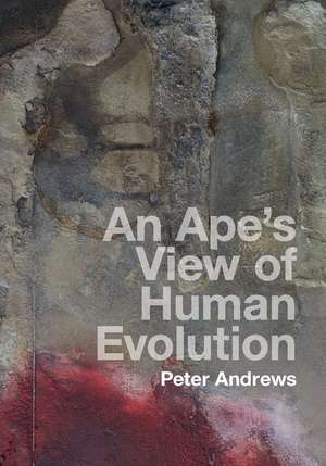 An Ape's View of Human Evolution de Peter Andrews