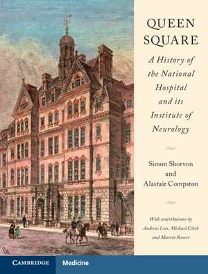 Queen Square: A History of the National Hospital and its Institute of Neurology de Simon Shorvon