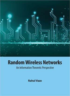 Random Wireless Networks: An Information Theoretic Perspective de Rahul Vaze