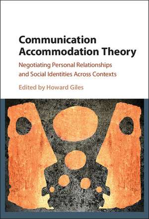 Communication Accommodation Theory: Negotiating Personal Relationships and Social Identities across Contexts de Howard Giles