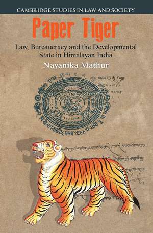 Paper Tiger: Law, Bureaucracy and the Developmental State in Himalayan India de Nayanika Mathur