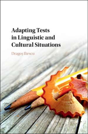 Adapting Tests in Linguistic and Cultural Situations de Dragoş Iliescu