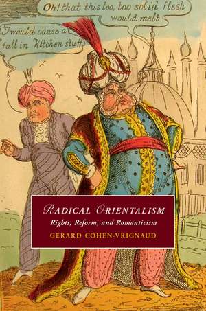 Radical Orientalism: Rights, Reform, and Romanticism de Gerard Cohen-Vrignaud