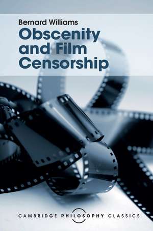 Obscenity and Film Censorship: An Abridgement of the Williams Report de Bernard Williams