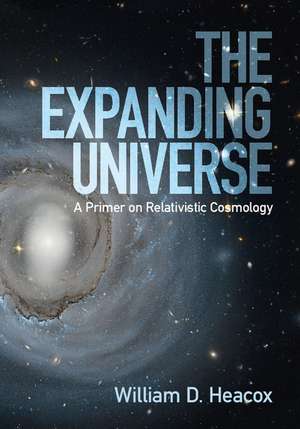 The Expanding Universe: A Primer on Relativistic Cosmology de William D. Heacox