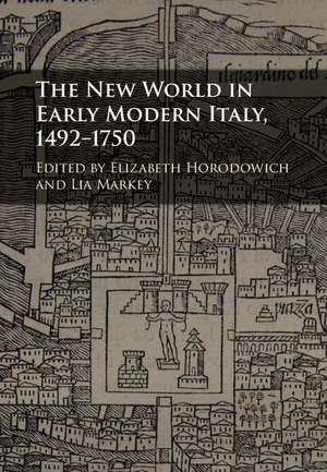 The New World in Early Modern Italy, 1492–1750 de Elizabeth Horodowich