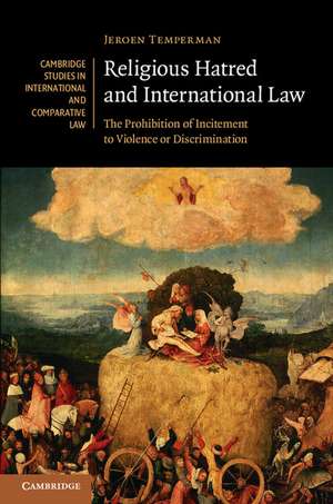 Religious Hatred and International Law: The Prohibition of Incitement to Violence or Discrimination de Jeroen Temperman