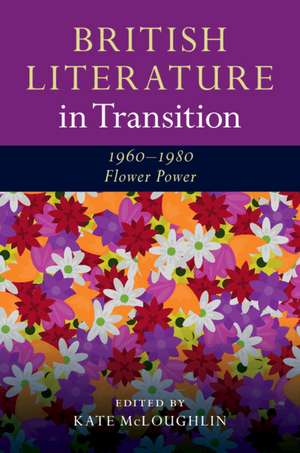 British Literature in Transition, 1960–1980: Flower Power de Kate McLoughlin