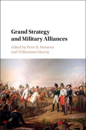 Grand Strategy and Military Alliances de Peter R. Mansoor