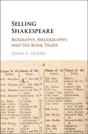 Selling Shakespeare: Biography, Bibliography, and the Book Trade de Adam G. Hooks