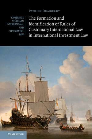 The Formation and Identification of Rules of Customary International Law in International Investment Law de Patrick Dumberry