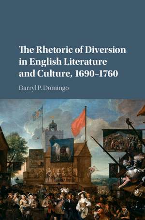 The Rhetoric of Diversion in English Literature and Culture, 1690–1760 de Darryl P. Domingo