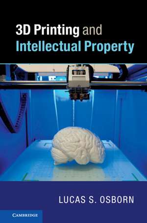 3D Printing and Intellectual Property de Lucas S. Osborn