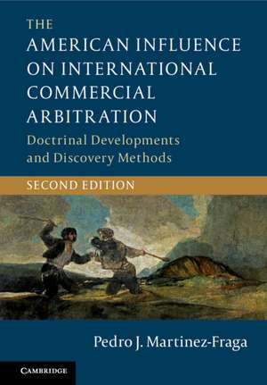 The American Influence on International Commercial Arbitration: Doctrinal Developments and Discovery Methods de Pedro J. Martinez-Fraga