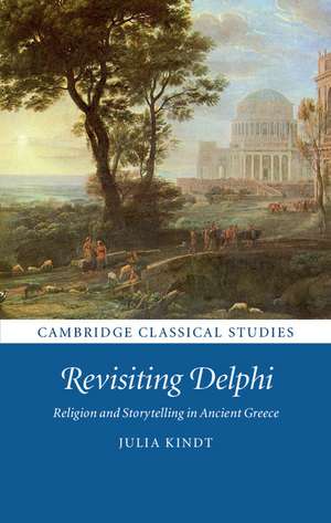 Revisiting Delphi: Religion and Storytelling in Ancient Greece de Julia Kindt