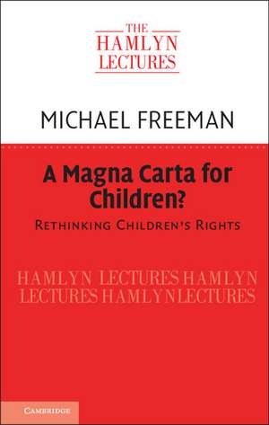 A Magna Carta for Children?: Rethinking Children's Rights de Michael Freeman