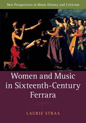 Women and Music in Sixteenth-Century Ferrara de Laurie Stras