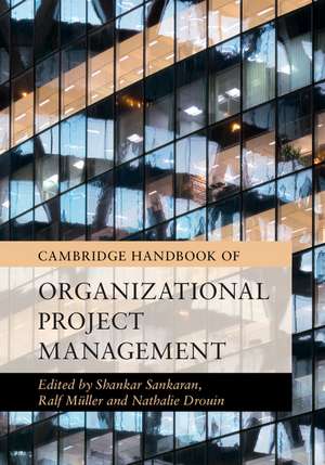 Cambridge Handbook of Organizational Project Management de Shankar Sankaran