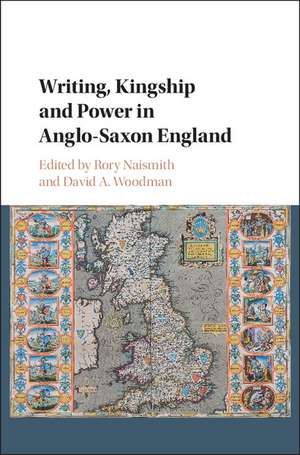 Writing, Kingship and Power in Anglo-Saxon England de Rory Naismith