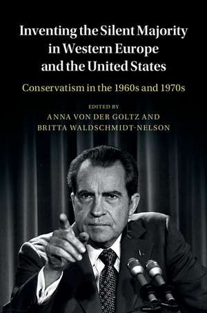 Inventing the Silent Majority in Western Europe and the United States: Conservatism in the 1960s and 1970s de Anna von der Goltz