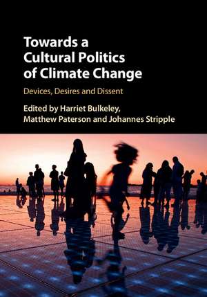 Towards a Cultural Politics of Climate Change: Devices, Desires and Dissent de Harriet Bulkeley