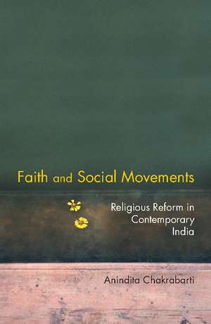 Faith and Social Movements: Religious Reform in Contemporary India de Anindita Chakrabarti