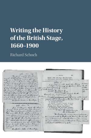 Writing the History of the British Stage: 1660–1900 de Richard Schoch