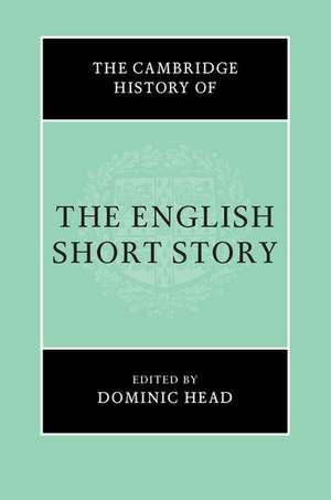 The Cambridge History of the English Short Story de Dominic Head