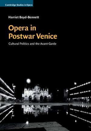 Opera in Postwar Venice: Cultural Politics and the Avant-Garde de Harriet Boyd-Bennett