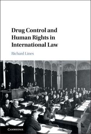 Drug Control and Human Rights in International Law de Richard Lines