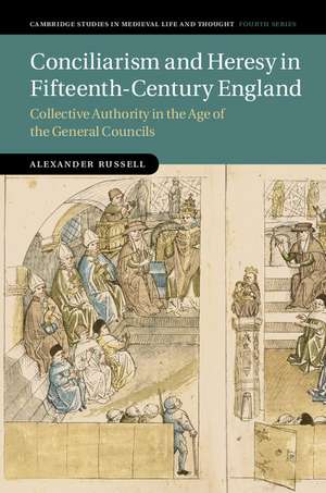 Conciliarism and Heresy in Fifteenth-Century England: Collective Authority in the Age of the General Councils de Alexander Russell