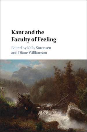 Kant and the Faculty of Feeling de Kelly Sorensen