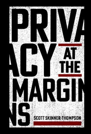 Privacy at the Margins de Scott Skinner-Thompson