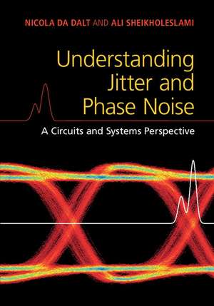 Understanding Jitter and Phase Noise: A Circuits and Systems Perspective de Nicola Da Dalt