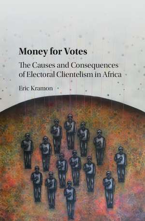 Money for Votes: The Causes and Consequences of Electoral Clientelism in Africa de Eric Kramon