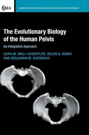 The Evolutionary Biology of the Human Pelvis: An Integrative Approach de Cara M. Wall-Scheffler