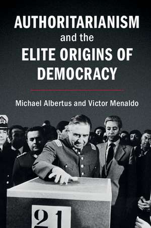 Authoritarianism and the Elite Origins of Democracy de Michael Albertus