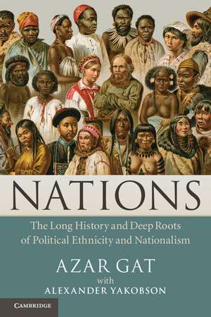 Nations: The Long History and Deep Roots of Political Ethnicity and Nationalism de Azar Gat