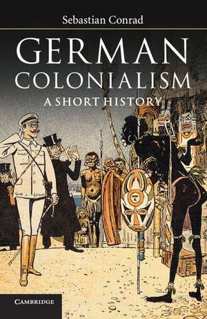 German Colonialism: A Short History de Sebastian Conrad