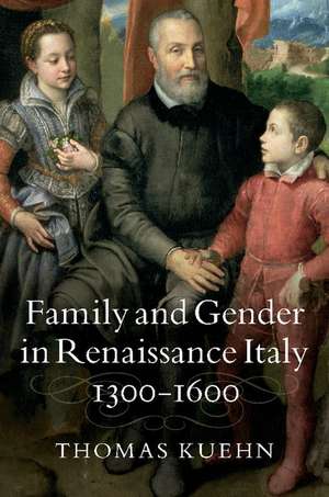 Family and Gender in Renaissance Italy, 1300–1600 de Thomas Kuehn