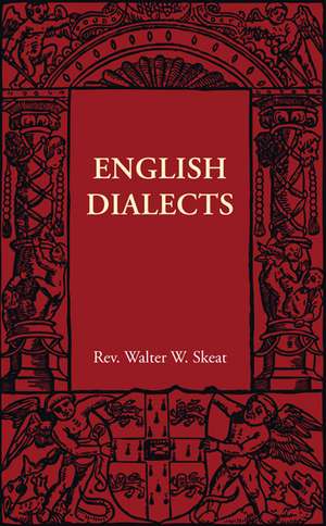 English Dialects: From the Eighth Century to the Present Day de Walter W. Skeat