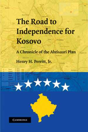 The Road to Independence for Kosovo: A Chronicle of the Ahtisaari Plan de Jr. Henry H. Perritt