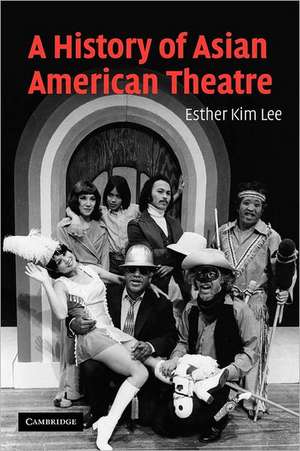 A History of Asian American Theatre de Esther Kim Lee