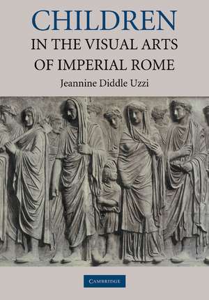 Children in the Visual Arts of Imperial Rome de Jeannine Diddle Uzzi