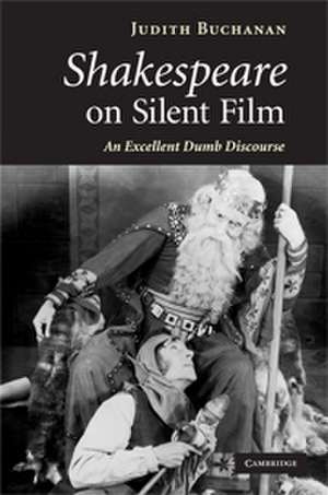 Shakespeare on Silent Film: An Excellent Dumb Discourse de Judith Buchanan