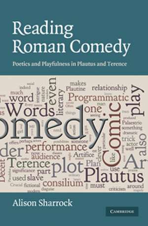 Reading Roman Comedy: Poetics and Playfulness in Plautus and Terence de Alison Sharrock