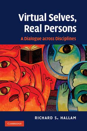 Virtual Selves, Real Persons: A Dialogue across Disciplines de Richard S. Hallam